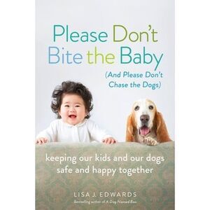 Please Don't Bite the Baby (and Please Don't Chase the Dogs): Keeping Our Kids a